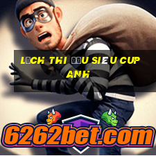 lịch thi đấu siêu cup anh