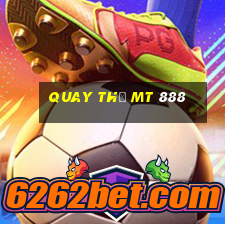 quay thử mt 888