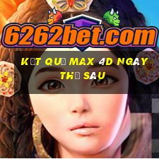 Kết quả Max 4D ngày thứ sáu