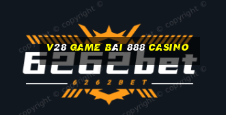 V28 Game Bài 888 Casino