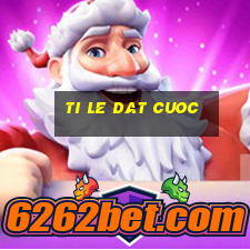 ti le dat cuoc