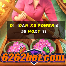 Dự đoán XS power 6 55 ngày 11