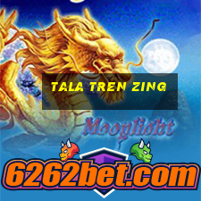 tala tren zing