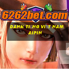 Danh tiếng Việt nam Aipin