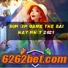 Sun Ưin Game The Bài Hay Nhất 2021