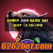 Zowin 2019 Game Bài Slot Đổi Thưởng