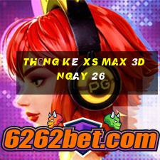 Thống kê XS Max 3D ngày 26