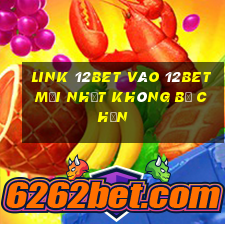 Link 12bet vào 12bet mới nhất không bị chặn