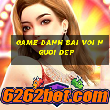 game danh bai voi nguoi dep