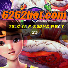 Trực tiếp XSDNA ngày 25