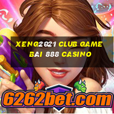 Xeng2021 Club Game Bài 888 Casino