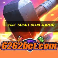 the sushi club hanoi