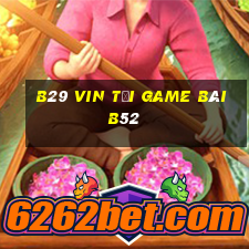 B29 Vin Tại Game Bài B52