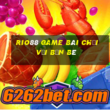 Rio88 Game Bài Chơi Với Bạn Bè