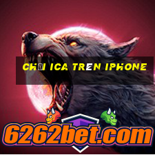 chơi ica trên iphone