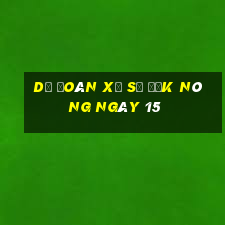 Dự Đoán Xổ Số Đắk Nông ngày 15