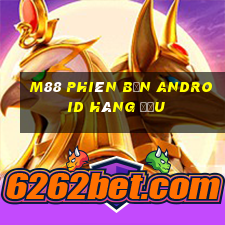 M88 Phiên bản Android hàng đầu