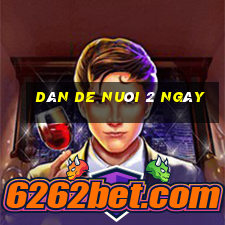 dàn de nuôi 2 ngày