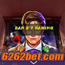 bàn bệt gaming