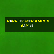 Cách đặt cược XSQN ngày 16