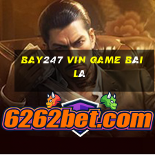 Bay247 Vin Game Bài Lá