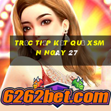 Trực tiếp kết quả XSMN ngày 27