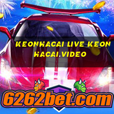 keonhacai live keonhacai.video