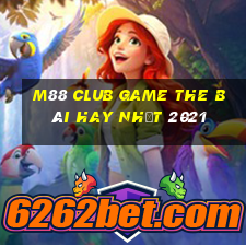 M88 Club Game The Bài Hay Nhất 2021