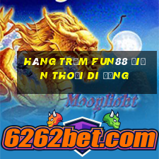 Hàng trăm Fun88 điện thoại di động