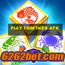 play together afk