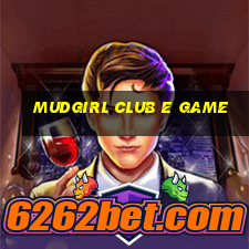 Mudgirl Club E Game