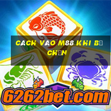 cách vào m88 khi bị chặn