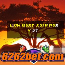 Lịch quay XSTG ngày 27