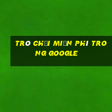 trò chơi miễn phí trong google