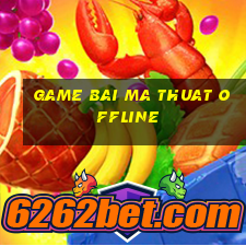 game bai ma thuat offline