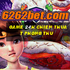 game 24h chien thuat phong thu