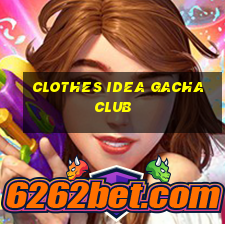 clothes idea gacha club