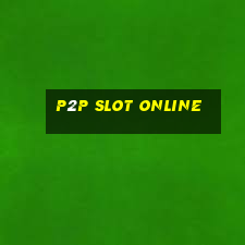 p2p slot online