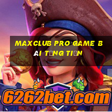 Maxclub Pro Game Bài Tặng Tiền