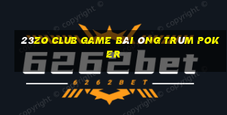 23Zo Club Game Bài Ông Trùm Poker