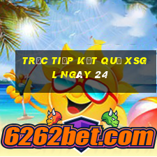 Trực tiếp kết quả XSGL ngày 24