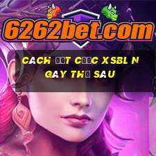 Cách đặt cược XSBL ngày thứ sáu