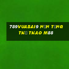 789Vuabai9 Nền tảng thể thao m88