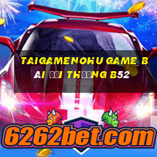 Taigamenohu Game Bài Đổi Thưởng B52