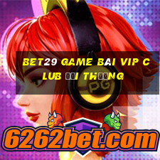 Bet29 Game Bài Vip Club Đổi Thưởng