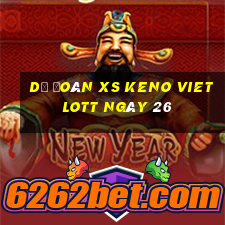 Dự đoán XS Keno Vietlott ngày 26