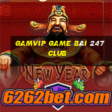 Gamvip Game Bài 247 Club