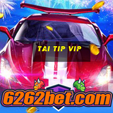 tai tip vip