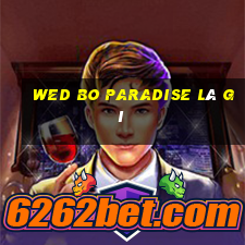 wed Bo Paradise là gì