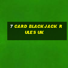 7 card blackjack rules uk